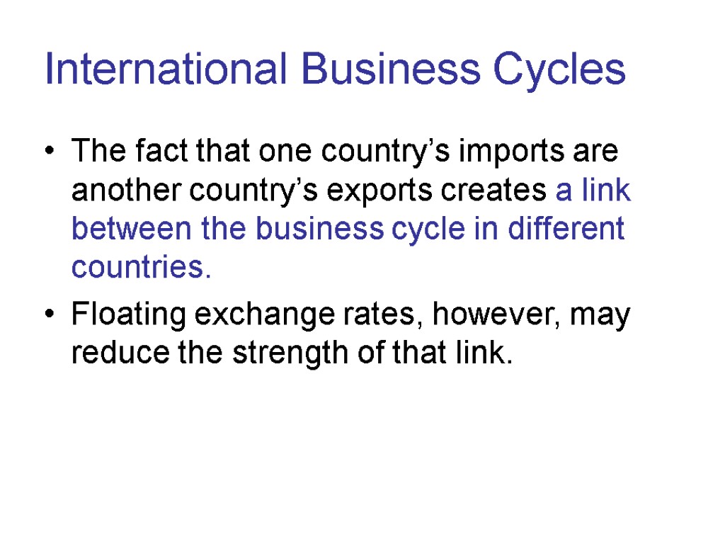 International Business Cycles The fact that one country’s imports are another country’s exports creates